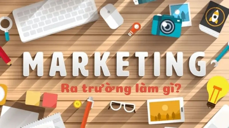 Ngành Marketing là gì? Sinh viên ngành Marketing ra trường làm gì?