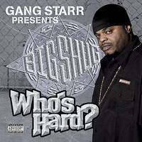 Who’s Hard: Gang Starr Presents Big Shug