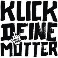 Klick deine Mutter