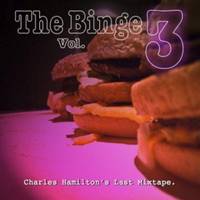 The Binge Vol. 3 (Charles Hamilton’s Last Mixtape)