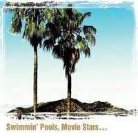 Swimmin’ Pools, Movie Stars ...