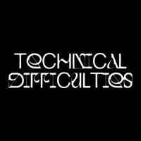 TECHNICAL DIFFICULTIES