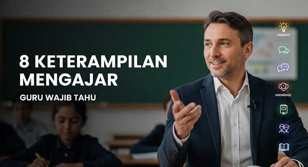 8 Keterampilan Mengajar Dan Contohnya, Guru Wajib Tahu