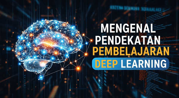 Mengenal Pendekatan Pembelajaran Deep Learning