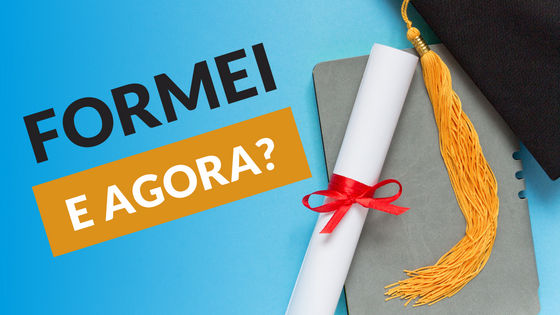 Formei, e agora? 4 coisas para fazer depois da faculdade