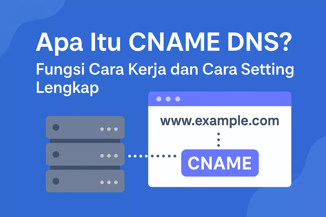 Apa Itu CNAME DNS? Fungsi Cara Kerja dan Cara Setting Lengkap