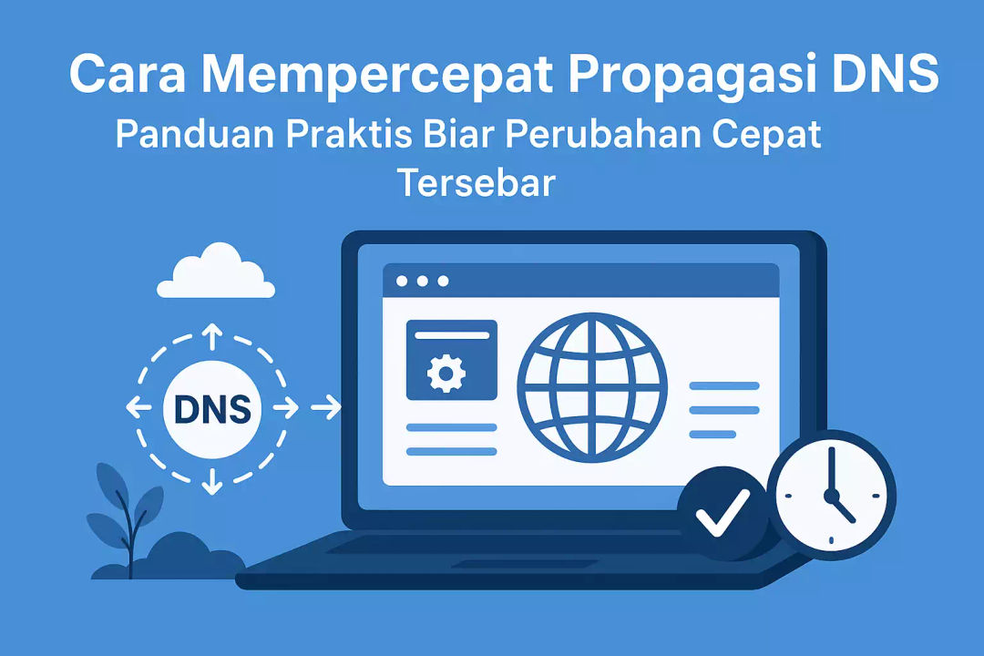 Cara Mempercepat Propagasi DNS: Panduan Praktis Biar Perubahan Cepat Tersebar