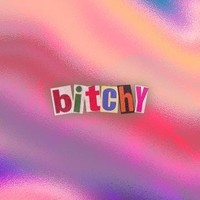 b!tchy