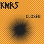 KMRS - Closer
