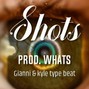 Whats - gianni&kyle Type Beat - Shots