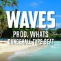 Whats - Dancehall Type Beat - Waves