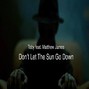 tobymusicproductions - Toby feat. Matthew James - Don't Let The Sun Go Down 