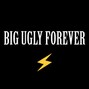 BIG UGLY FOREVER - Peak Fortune