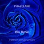 Phazelark - Blu Ro$e