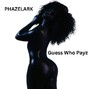 Phazelark - Guess Who Pays