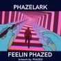 Phazelark - Feelin Phazed