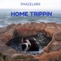 Phazelark - Home Trippin