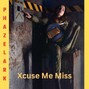 Phazelark - Xcuse Me Miss