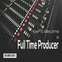 TOBIN - How To Become a Full Time Producer (eBook)