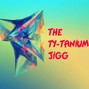 TY-TANIUM - THE TY-TANIUM JIGG