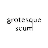 grotesque scum