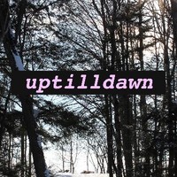 uptilldawn