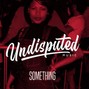 undisputedmusik - Something