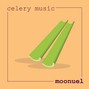 moonuel - celery music