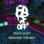 Face Off Beats - Travis Scott - Franchise Type Beat