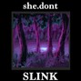slink⋆ - SHE.DONT