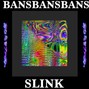 slink⋆ - BANBANBANS