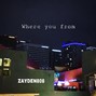 Zayden808 - Where you from