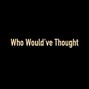 Zayden808 - Who Would've Thought