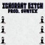 symtex128 - IGNORANT BITCH (prod. symtex128) 