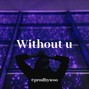 prodbywoo - Without u