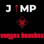 vortexbeatbox22 - JUMP - VORTEX