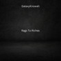 GalaxyKnowah - Rags to Riches (Free For NonProfit)