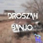 Droszah - Droszah - Banjo