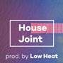 Low Heat - House Joint