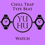 YUHU - "Watch" - Chill Trap Type Beat