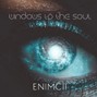 ENIMCII - Windows to the Soul