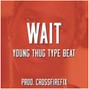 CROSSFIREFIX - Wait (Young Thug Type Beat)