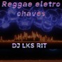 djlksrit - Reggae eletro chaves