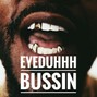 Eyeduhhh - Bussin