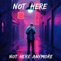 ProdGrizz - Not Here Anymore ~~Grizz~~