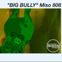Miso 808 - Big Bully 