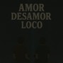 guzmanminik - Amor Desamor Loco