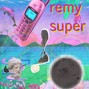 remy super - dadadadadadadadada