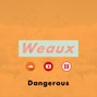 Weaux - Dangerous