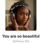 Soliloquy Slq - You are so beautiful
